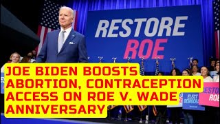 Joe Biden boosts abortion, contraception access on Roe v. Wade anniversary