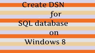 How to create DSN for DATABASE ON SQL SERVER on Windows 8