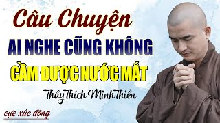 Cực Xúc Động Với Câu Chuyện Có Thật Nghe Mà Rơi Nước Mắt - Thầy Thích Minh Thiền