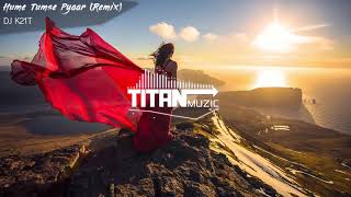 Hume Tumse Pyaar Kitna (Remix) - DJ K21T  | Shreya Ghoshal | Romantic Remix | TITAN Muzic