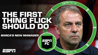 What is the FIRST thing Hansi Flick should do as Barcelona's manager? | ESPN FC