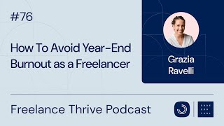 How To Avoid Year-End Burnout as a Freelancer | Ep. 76 with Grazia Ravelli