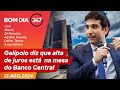 Bom dia 247: Galípolo diz que alta de juros está  na mesa do Banco Central (13.8.24)