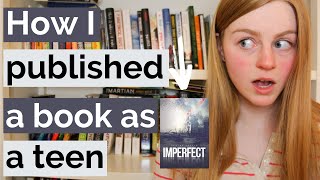 HOW TO WRITE A BOOK AS A TEEN: How I published a book when I was 16