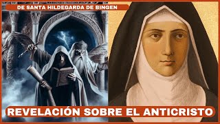 Revelaciones impactantes sobre el ANTICRISTO mostradas a Santa Hildegarda de Bingen