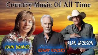 Best Country Songs Of All Time - Greatest Hits Alan Jackson, Kenny Rogers, John Denver