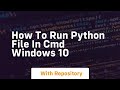 how to run python file in cmd windows 10