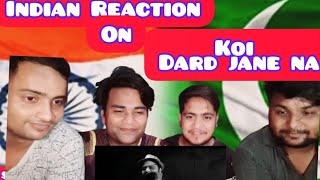 KOI DARD NA JANE MERA || INDIAN REACTION || SAHIR ALI BAGGA || REACTION VIDEO #PAKISTANIREACTION