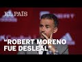 Luis Enrique: “Robert Moreno fue desleal”