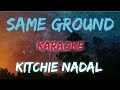 SAME GROUND - KITCHIE NADAL (KARAOKE VERSION)