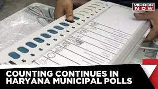 Haryana Municipal Polls | AAP Beats BJP In Karnal; Wins two Seats | Counting Continues | Mirror Now