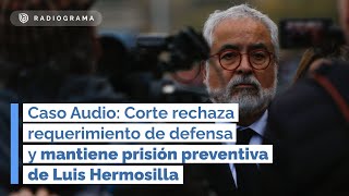 Corte rechaza requerimiento de defensa y MANTIENE PRISIÓN PREVENTIVA DE LUIS HERMOSILLA