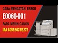 cara mengatasi error 60 - 001 ir advance 6055 / 6075 / 6275