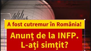 A fost cutremur în România! Anunț de la INFP. L-ați simțit?