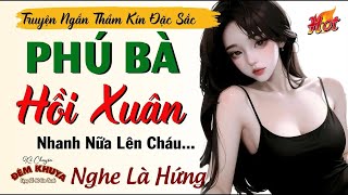 Nghe Thử 10 Phút Nhớ Mãi - Phú Bà Hồi Xuân Lẳng Lơ - MC Kim Thanh Kể Chuyện Cực Hay