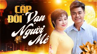 Cặp Đôi Song Ca VẠN NGƯỜI MÊ - DUY PHƯƠNG & MỸ LINH | Nếu Ai Có Hỏi, Gửi Người Tôi Yêu,..