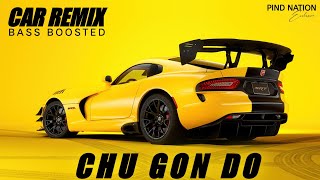 CHU GON DO (BASS BOOSTED) Karan Aujla (Car Remix) Latest Punjabi Bass Boosted Songs | Pind Nation