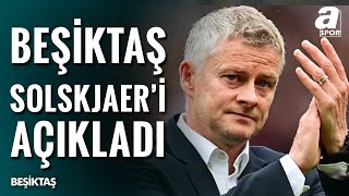 Beşiktaş, Teknik Direktör Ole Gunnar Solskjaer İle Görüşmelere Başlandığını Açıkladı / A Spor