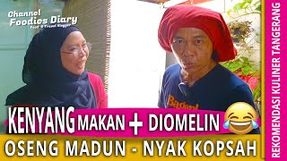 Madun Oseng Tangerang - KENYANG MAKAN + DIOMELIN NYAK KOPSAH!!!