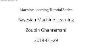 ML Tutorial: Bayesian Machine Learning (Zoubin Ghahramani)