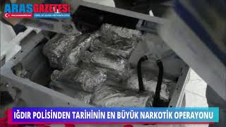 IĞDIR POLİSİNDEN TARİHİNİN EN BÜYÜK NARKOTİK OPERAYONU