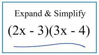 Expand & Simplify: (2x - 3)(3x - 4)