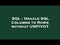 SQL : Oracle SQL Columns to Rows without UNPIVOT