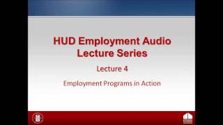 HUD Employment Lecture: Lecture 4 - Employment Programs in Action