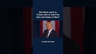 Elon Musk reacts to Trump's plan to 'plant the stars and stripes on Mars'