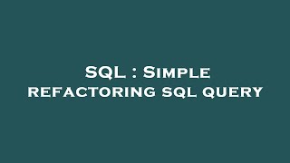 SQL : Simple refactoring sql query