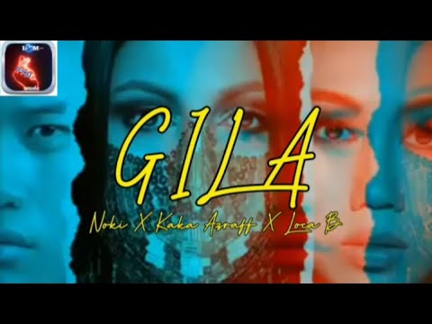 GILA - Kaka Azraff X Noki(kclique) X Loca B (LIRIK) - YouTube