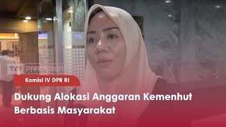 Komisi IV DPR RI : Dukung Alokasi Anggaran Kemenhut Berbasis Masyarakat - TVR 120