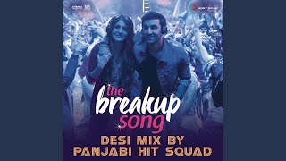 The Breakup Song (Desi Mix By Panjabi Hit Squad) (From "Ae Dil Hai Mushkil")