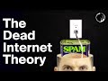 The Dead Internet Theory - Why the Internet Is Getting So Much Worse