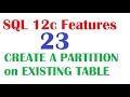 SQL 12c Tutorial 23 : SQL Creating PARTITION on  Existing Table SQL 12c new feature