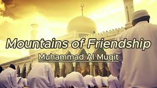 [sped up] Mountains of Friendship - Muhammad Al Muqit