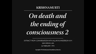 Death and the ending of consciousness 2 | J. Krishnamurti