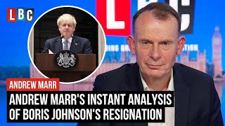 Andrew Marr's instant analysis of Boris Johnson's resignation | LBC