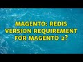 Magento: Redis version requirement for Magento 2?