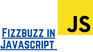 Fizzbuzz in Javascript - Solutions and explanation (With Examples) | JavaScript Tutorial