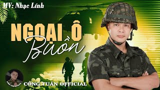 MV Ngoại Ô Buồn - CÔNG TUẤN BOLERO ➤LK Nhạc Lính Tuyển Chọn ➤Toàn Bài Hay ➤GIỌNG CA ĐỘC LẠ.