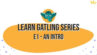 Learn Gatling Series - E1 - An Intro