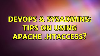 DevOps & SysAdmins: Tips on using Apache .htaccess? (3 Solutions!!)