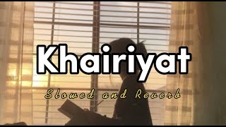 Khairiyat Song [Slowed and Reverb] |Arijit Singh