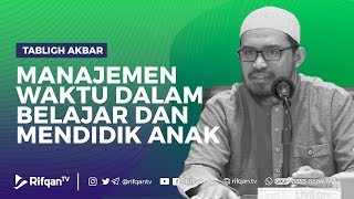 Manajemen Waktu Dalam Belajar Dan Mendidik Anak - Ustadz dr. Raehanul Bahraen