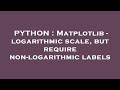 PYTHON : Matplotlib - logarithmic scale, but require non-logarithmic labels