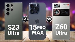 Samsung Galaxy S23 Ultra Vs iPhone 15 Pro Max Vs Nubia Z60 Ultra