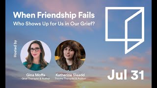 When Friendship Fails: Who Shows Up for Us in Our Grief?