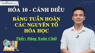 Bảng tuần hoàn các nguyên tố hóa học – Hóa học 10 – Cánh Diều – Thầy Đặng Xuân Chất