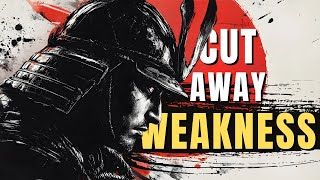 Samurai Philosophy: Cut Away Your Weakness